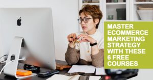 Woman with short brown hair sitting at desk taking ecommerce courses online on iMac desktop. Text says "master eCommerce marketing strategy with these 6 free courses"